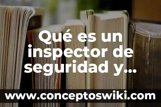 Ejemplos del que es medio ambiente 8 Qué es un inspector de seguridad y medio ambiente