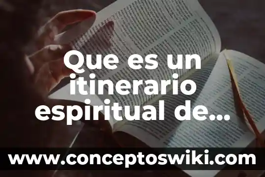 Que es el itinerario cultural 5 Que es un itinerario espiritual de una persona