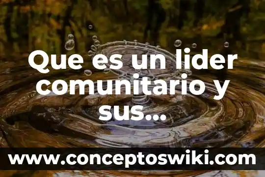 Que es el ciclo del agua y sus caracteristicas 4 Que es un lider comunitario y sus caracteristicas