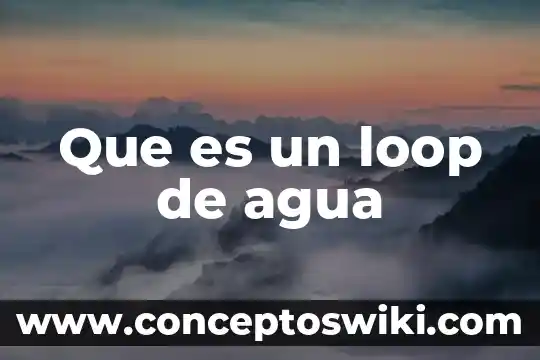 Que es el agua destilada y que es el alcohol 5 Que es un loop de agua