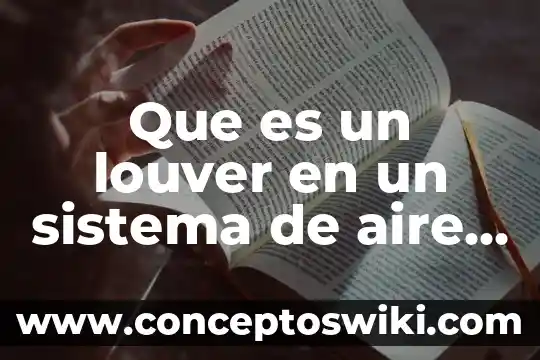 Qué es un sistema de aire acondicionado y refrigeración 3 Que es un louver en un sistema de aire acondicionado