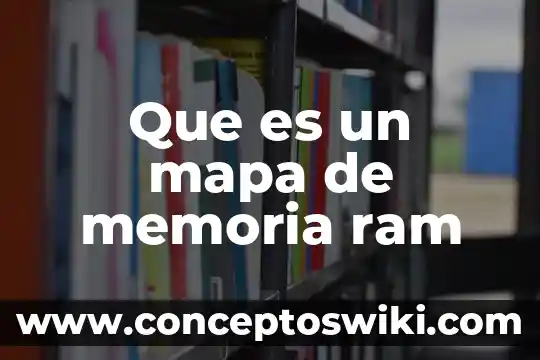 Investigar que es memoria ram 5 Que es un mapa de memoria ram