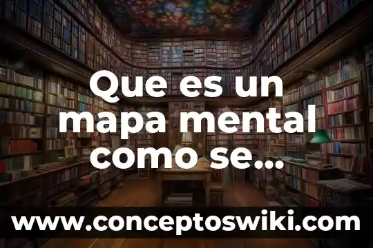 Qué es salud mental en psicología clínica 7 Que es un mapa mental como se elabora