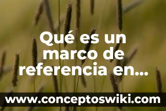 Que es referencia en matematicas 3 Qué es un marco de referencia en una investigación