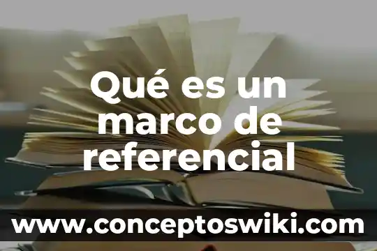 Sistema referencial que es 6 Qué es un marco de referencial
