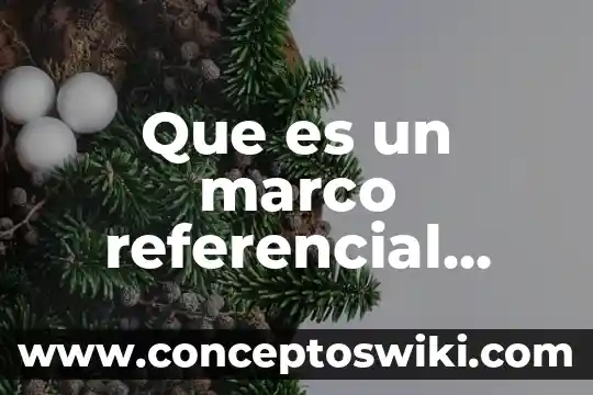 Qué es un marco de referencial 6 Que es un marco referencial sobre delincuencia organizada