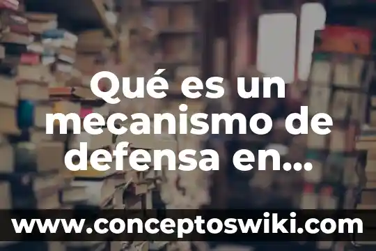Que es un mecanismo de comunicacion en insectos 7 Qué es un mecanismo de defensa en psicología