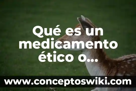 Que es nombre comercial en medicamentos 4 Qué es un medicamento ético o comercial
