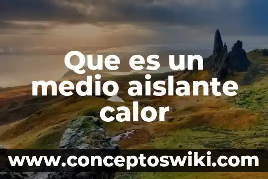 Que es el solvente recuperado medio y lento 7 Que es un medio aislante calor