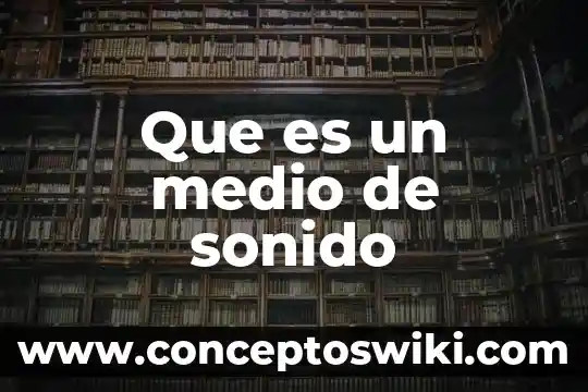 Que es el solvente recuperado medio y lento 6 Que es un medio de sonido