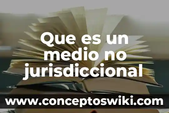 Que es el codigo civil de veracruz 6 Que es un medio no jurisdiccional