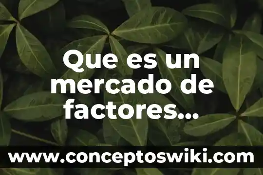 Que es la corrosion y que factores la generan 3 Que es un mercado de factores competitivos