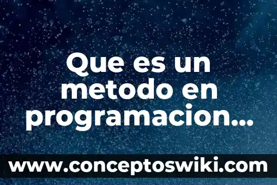 Que es la programacion orientada objetos 3 Que es un metodo en programacion orientada a objetos ejemplos