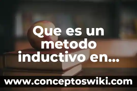 Que es el metodo inductivo y un ejemplo 4 Que es un metodo inductivo en geometria