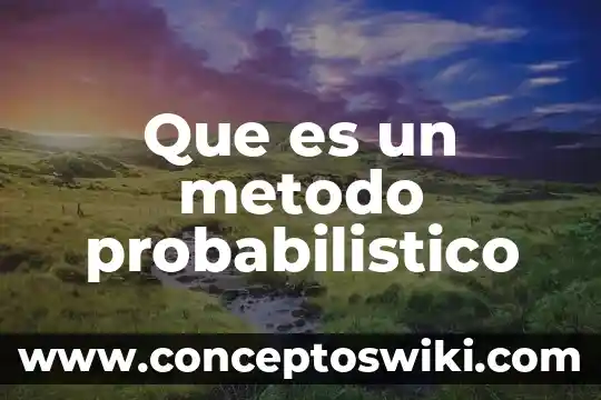 Que es un modelo probabilistico y deterministico 8 Que es un metodo probabilistico