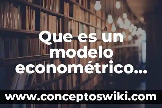 Qué es un modelo en enfermeria y teoría 6 Que es un modelo econométrico segun gujarati