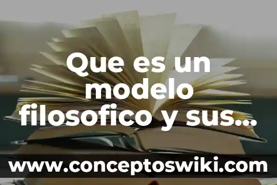 Pensamiento filosófico y político qué es 8 Que es un modelo filosofico y sus caracteristicas