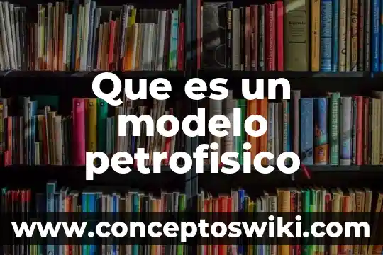 Que es el modelo perfecto en economia 5 Que es un modelo petrofisico