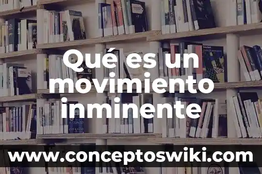 Qué es movimiento espiral 5 Qué es un movimiento inminente