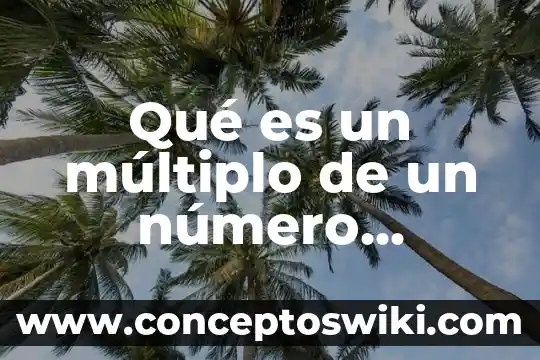 Qué es el número de oxidación y valencia 4 Qué es un múltiplo de un número cualquiera