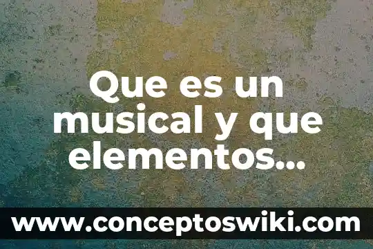 Que es oxidacion y reduccion que tiene la vida cotidiana 6 Que es un musical y que elementos tiene
