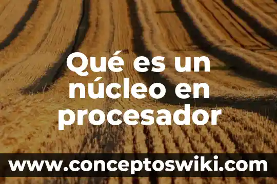 Conclusión de lo que es el núcleo celular 5 Qué es un núcleo en procesador