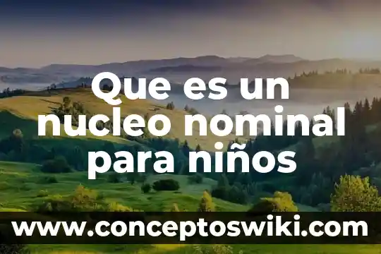 Conclusión de lo que es el núcleo celular 6 Que es un nucleo nominal para niños