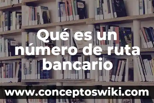 Qué es el número de cuenta Banamex 5 Qué es un número de ruta bancario