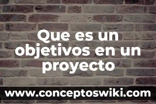 Que es un proyecto innovador y creativo 3 Que es un objetivos en un proyecto