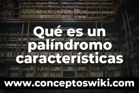 Que es el cubismo y sus caracteristicas de movimiento 4 Qué es un palíndromo características