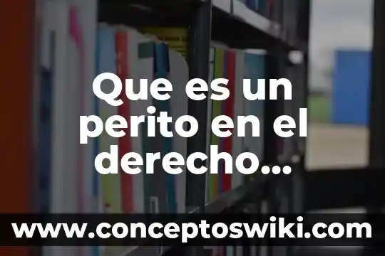 Qué es el derecho de las personas peruanas 5 Que es un perito en el derecho procesal