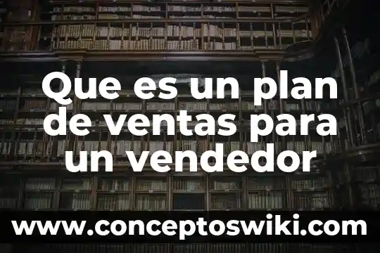 Que es estado de costos de produccion y ventas 4 Que es un plan de ventas para un vendedor