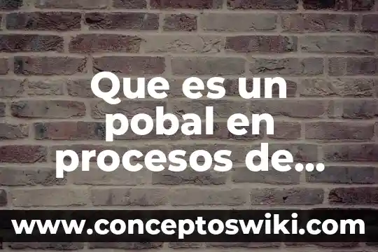 Que es hacer enfasis 4 Que es un pobal en procesos de fabricacion