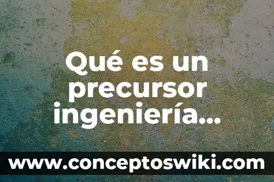 Que es la ceramica industrial 3 Qué es un precursor ingeniería industrial