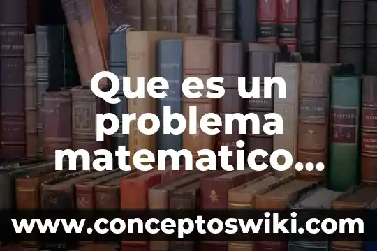Qué es consecuencia matemático 6 Que es un problema matematico definicion ejemplos
