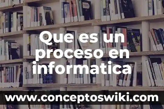 Que es plantilla de diseño en informatica 5 Que es un proceso en informatica