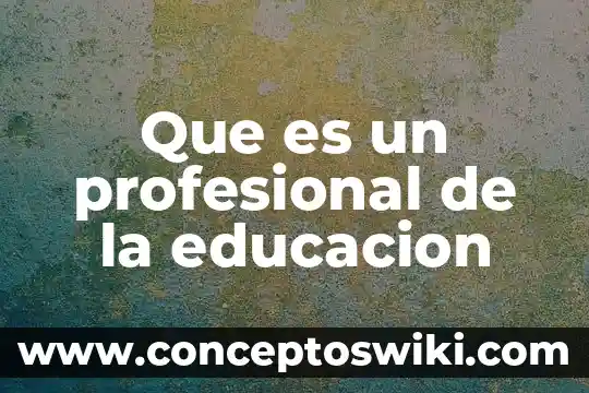 Que es un informe de residencia profesional 3 Que es un profesional de la educacion