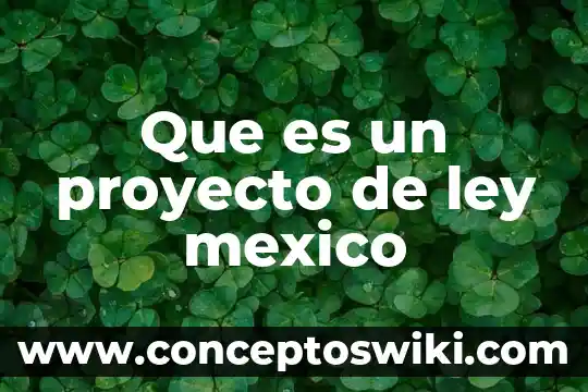 Qué es bicg latam mexico 3 Que es un proyecto de ley mexico