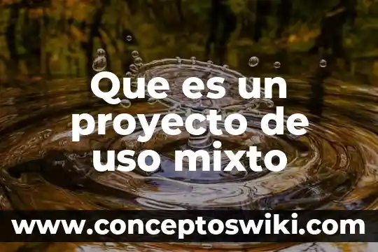 Que es acto de comercio mixto 3 Que es un proyecto de uso mixto