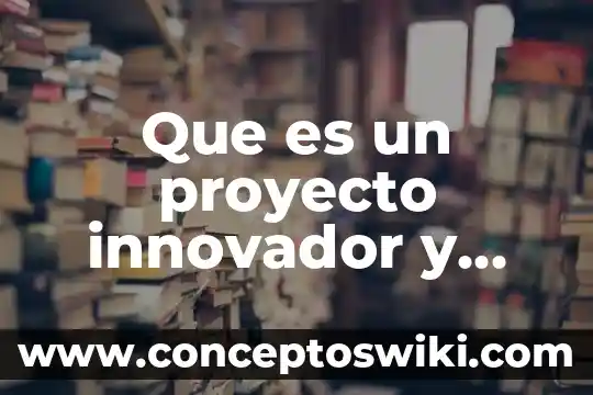 Que es un objetivos en un proyecto 7 Que es un proyecto innovador y creativo