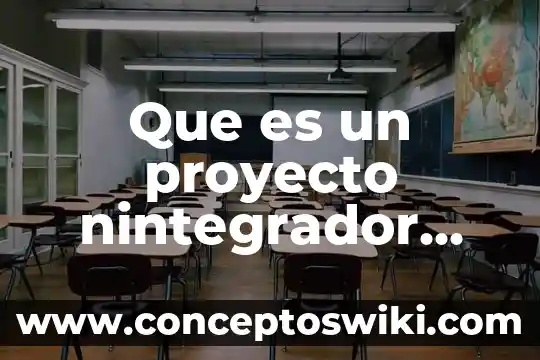 Que es un objetivos en un proyecto 4 Que es un proyecto nintegrador tecnm