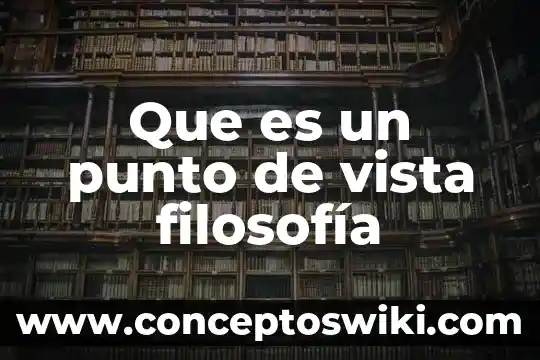 Que es deontología desde el punto de vista filosofía 5 Que es un punto de vista filosofía