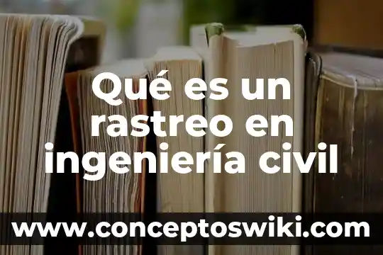 Que es ingenieria e software 5 Qué es un rastreo en ingeniería civil