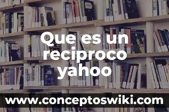 Que es un número reciproco 3 Que es un reciproco yahoo