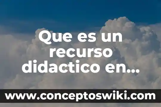 Recurso o material didáctico que es 6 Que es un recurso didactico en preescolar