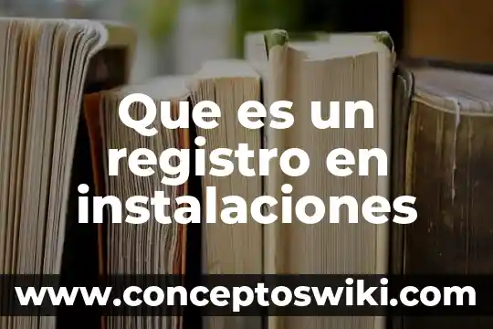 Que es flor libros 6 Que es un registro en instalaciones