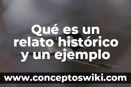 Que es una estructura de relato 7 Qué es un relato histórico y un ejemplo