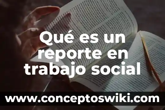 Qué es una razón social ejemplo 7 Qué es un reporte en trabajo social