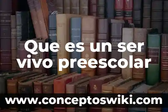 Significado de que es ser un lider 6 Que es un ser vivo preescolar