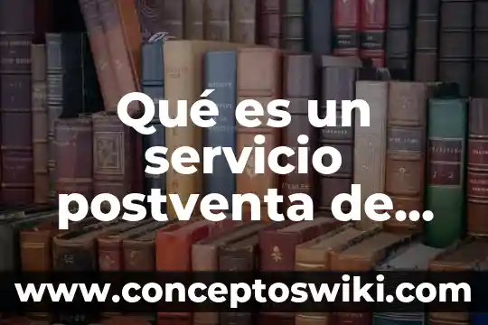 Que es bledo planta 4 Qué es un servicio postventa de un cliente